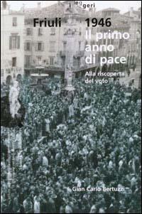 Friuli 1946. Il primo anno di pace. Alla riscoperta del voto - G. Carlo Bertuzzi - copertina