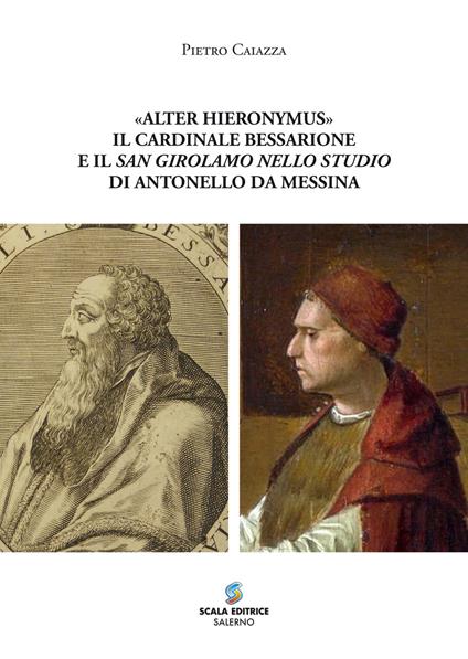 «Alter Hieronymus». Il cardinale Bessarione e il «San Girolamo nello studio» di Antonello da Messina - Pietro Caiazza - copertina