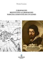 Caravaggio restituito a Caravaggio. Nascita e identità di un genio. Ediz. speciale