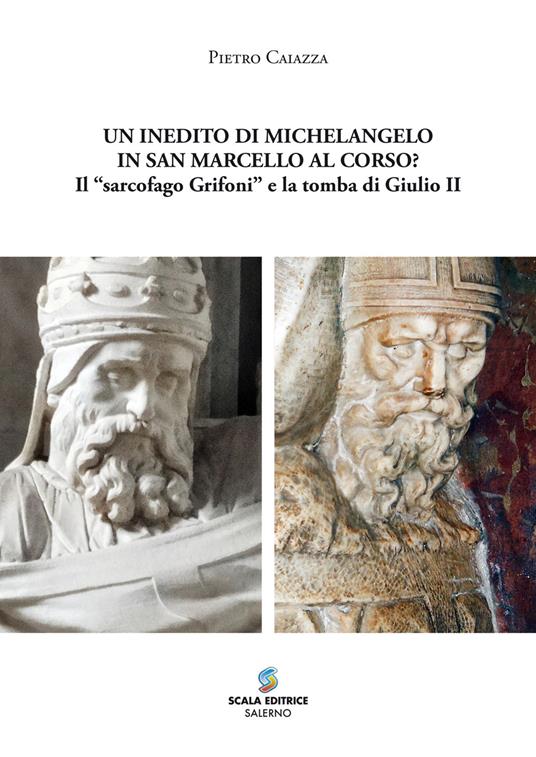 Un inedito di Michelangelo in San Marcello al Corso? Il «sarcofago Grifoni» e la tomba di Giulio II - Pietro Caiazza - copertina