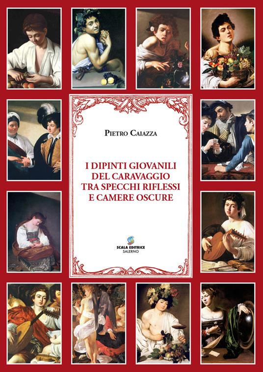 I dipinti giovanili del Caravaggio tra specchi, riflessi e camere oscure - Pietro Caiazza - copertina