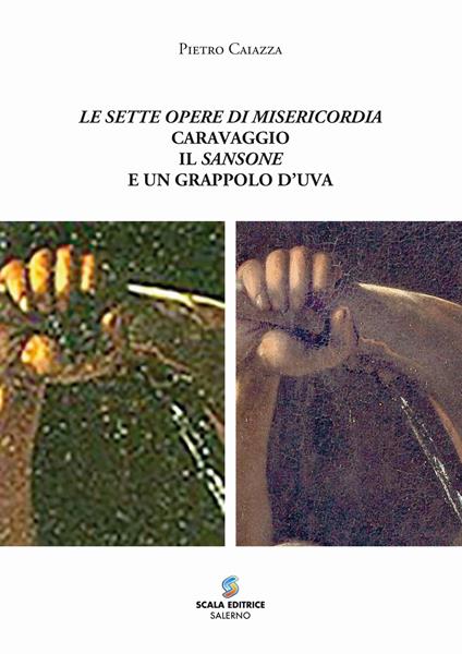 Le sette opere di misericordia Caravaggio il Sansone e un grappolo d’uva - Pietro Caiazza - copertina