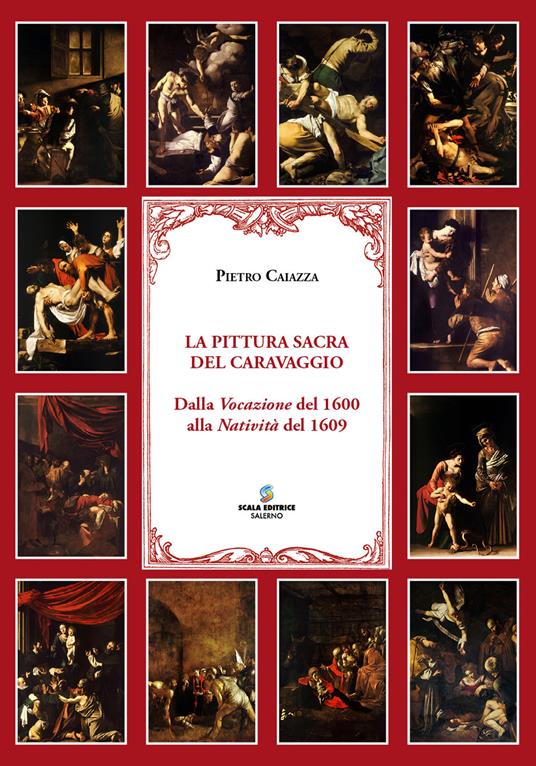 La pittura sacra del Caravaggio. Dalla Vocazione del 1600 alla Natività del 1609. Ediz. illustrata - Pietro Caiazza - copertina