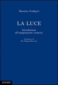 La luce. Introduzione all'immaginazione creatrice - Massimo Scaligero - copertina