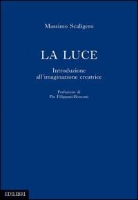 La luce. Introduzione all'immaginazione creatrice - Massimo Scaligero - copertina