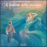 L'ondina della pescaia - Jacob Grimm,Wilhelm Grimm - copertina