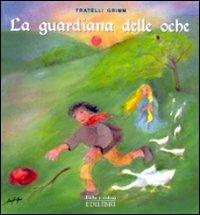 La guardiana delle oche. Ediz. illustrata - Jacob Grimm,Wilhelm Grimm - copertina