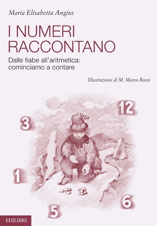 I numeri raccontano. Dalle fiabe all'aritmetica: cominciamo a contare - M. Elisabetta Angius - copertina