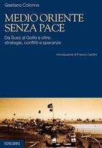 Medio Oriente senza pace. Da Suez al Golfo e oltre: strategie, conflitti e speranze