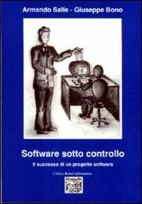 Software sotto controllo. Il successo di un progetto software - Armando Salle,Giuseppe Bono - copertina