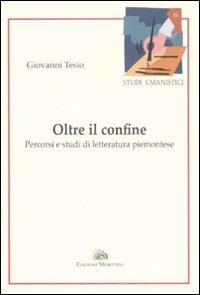 Oltre il confine. Percorsi e studi di letteratura piemontese - Giovanni Tesio - copertina