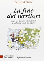 La fine dei territori. Saggio sul disordine internazionale e sulla utilità sociale del rispetto