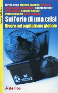 Sull'orlo di una crisi. Vivere nel capitalismo globale - Ulrich Beck,Manuel Castells,Richard Sennett - copertina