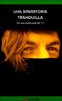 Una sparatoria tranquilla. Per una storia orale del '77 - copertina