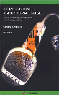 Introduzione alla storia orale. Storia, conservazioni delle fonti e problemi di metodo. Vol. 1 - Cesare Bermani - copertina
