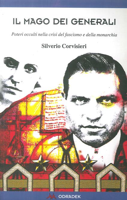 Il mago dei generali. Poteri occulti nella crisi del fascismo e della monarchia - Silverio Corvisieri - copertina