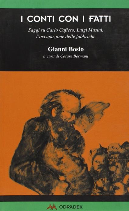 I conti con i fatti. Saggi su Carlo Cafiero, Luigi Musini, l'occupazione delle fabbriche - Gianni Bosio - copertina