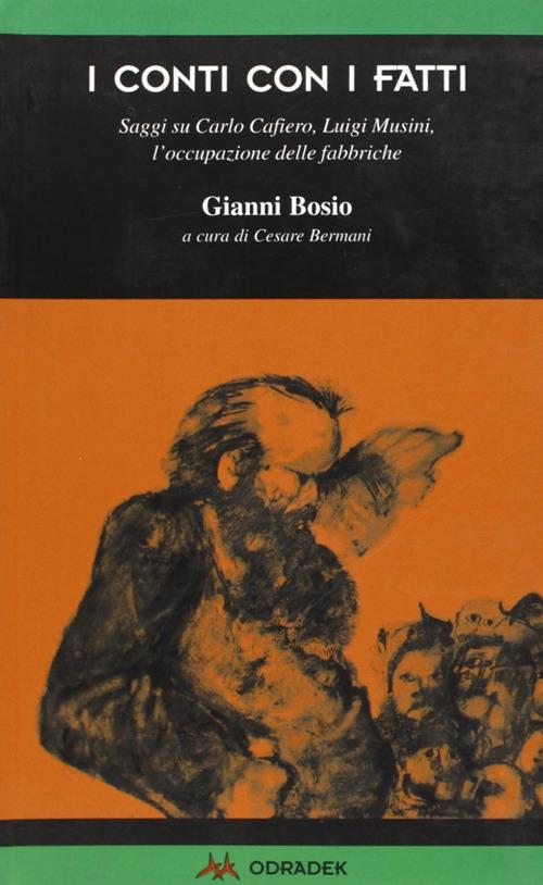 I conti con i fatti. Saggi su Carlo Cafiero, Luigi Musini, l'occupazione delle fabbriche - Gianni Bosio - copertina