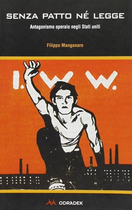 Senza patto né legge. Antagonismo operaio negli Stati Uniti - Filippo Manganaro - copertina