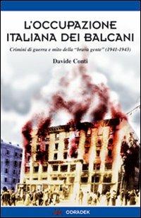 L'occupazione italiana dei Balcani. Crimini di guerra e mito della «brava gente» (1940-1943) - Davide Conti - copertina