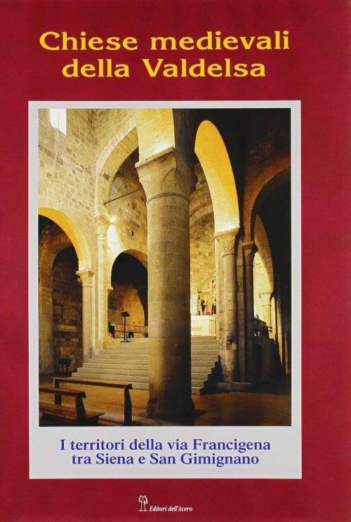 Chiese medievali della Valdelsa. I territori della via Francigena tra Siena e S. Gimignano - copertina