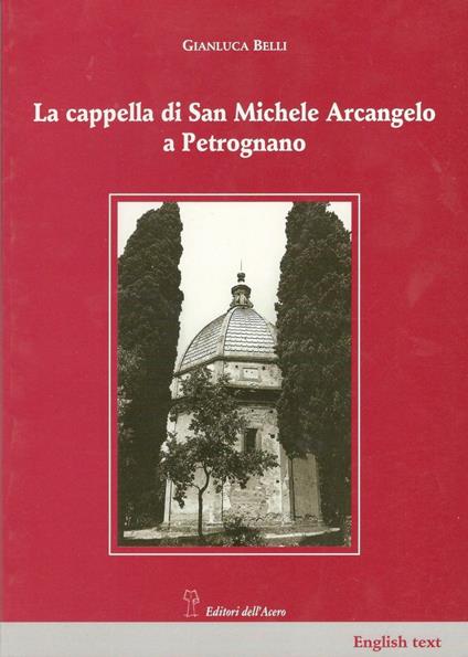 La cappella di San Michele Arcangelo a Petrognano - Gianluca Belli,Alessandro Scardigli - copertina