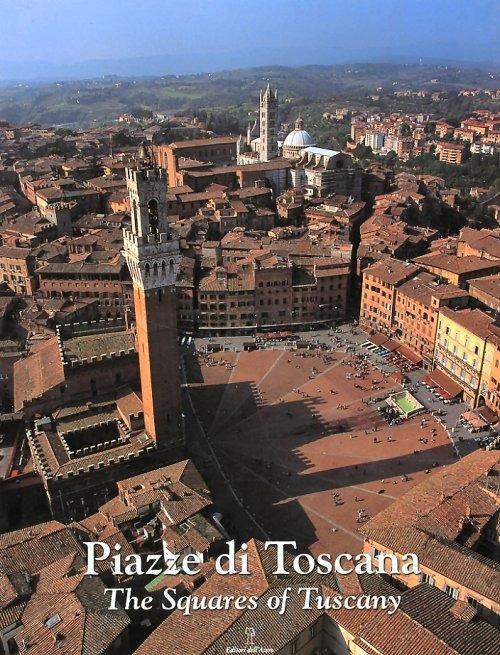 Piazze di Toscana-Squares of Tuscany. Ediz. bilingue - Alessandro Naldi - copertina