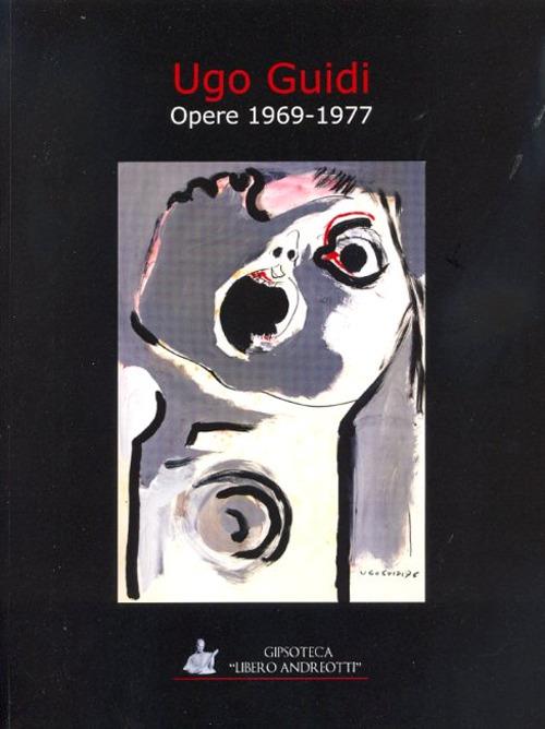 Ugo Guidi. Opere 1969-1977. Ediz. illustrata - Alessandra Frosini - copertina
