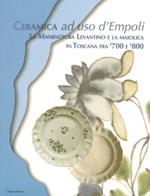 Ceramica ad uso d'Empoli. La maiolica in Toscana tra '700 e '800