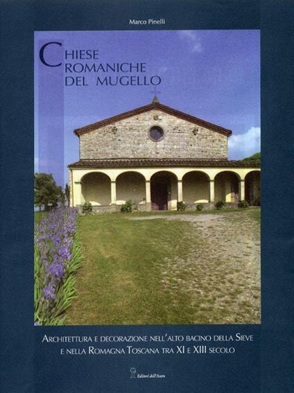 Chiese romaniche del Mugello. Architettura religiosa tra X e XIII secolo nell'alto bacino della Sieve e nella Romagna toscana - Aldo Favini,Marco Pinelli - copertina