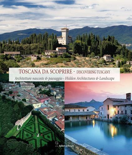 Toscana da scoprire. Architetture nascoste & paesaggio. Ediz. italiana e inglese - copertina