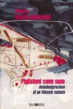 Pigliatemi come sono. Autodenigrazione di un filosofo volante