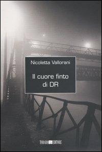 Il cuore finto di DR - Nicoletta Vallorani - copertina