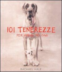 Centouno tenerezze. Per amore dei cani - Rachael Hale - copertina