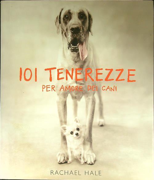 Centouno tenerezze. Per amore dei cani