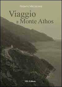 Viaggio a Monte Athos. Escursioni sui sentieri del Monte Athos - Roberto Mezzacasa - copertina