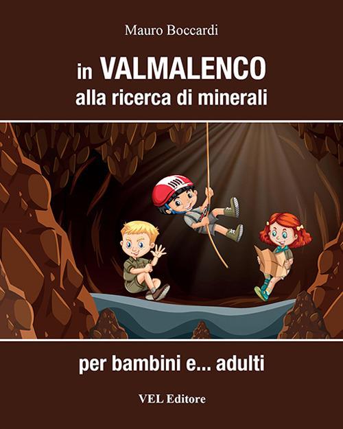 In Valmalenco alla ricerca di minerali. Per bambini e... adulti. Ediz. a spirale - Mauro Boccardi - copertina