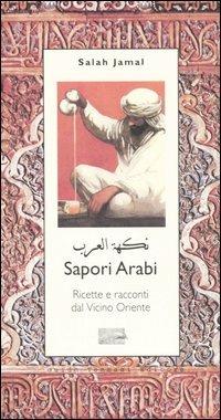 Sapori arabi. Ricette e racconti dal Vicino Oriente - Salah Jamal - copertina