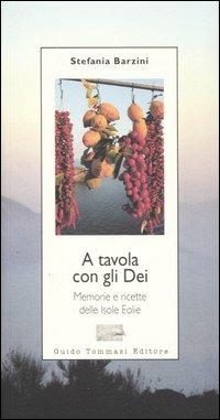 A tavola con gli Dei. Memorie e ricette delle Isole Eolie - Stefania A. Barzini - copertina