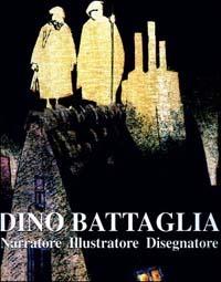 Narratore, illustratore, disegnatore. Catalogo - Dino Battaglia - copertina