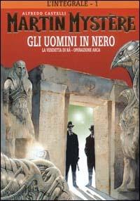 L' integrale di Martin Mystère. Vol. 1: uomini in nero-La vendetta di Ra-Operazione Arca, Gli. - Alfredo Castelli - copertina
