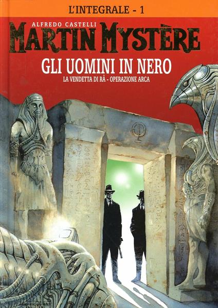 L' integrale di Martin Mystère. Vol. 1: uomini in nero-La vendetta di Ra-Operazione Arca, Gli. - Alfredo Castelli - copertina