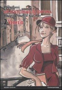 Un gentiluomo di fortuna. Biografia a fumetti di Hugo Pratt. Vol. 2: Venezia. - Paolo Cossi - copertina