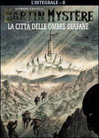 L' integrale di Martin Mystère. Vol. 8: città delle ombre diafane, La. - Alfredo Castelli - copertina