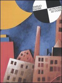 Emilio Tadini. Le figure, le cose. Catalogo della mostra (Bellinzona, 4 marzo-1 maggio 2005) - Emilio Tadini - copertina