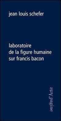 Laboratoire de la figure humaine sur Francis Bacon - Jean-Louis Schefer - copertina