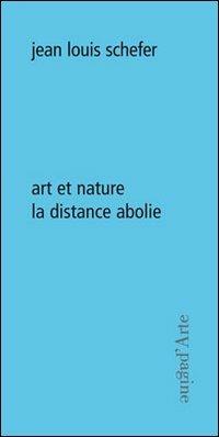 Art et nature. La distance abolie - Jean-Louis Schefer - copertina
