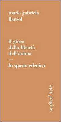 Il gioco della libertà dell'anima. Lo spazio edenico - Maria Gabriela Llansol - copertina