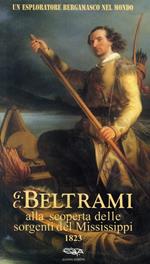 Un esploratore bergamasco nel mondo. G.C. Beltrami alla scoperta delle sorgenti del Mississippi 1823