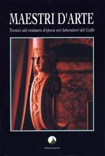 Maestri d'arte. Tecnici del restauro d'epoca nei laboratori del golfo
